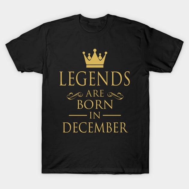 LEGENDS ARE BORN IN DECEMBER T-Shirt by dwayneleandro